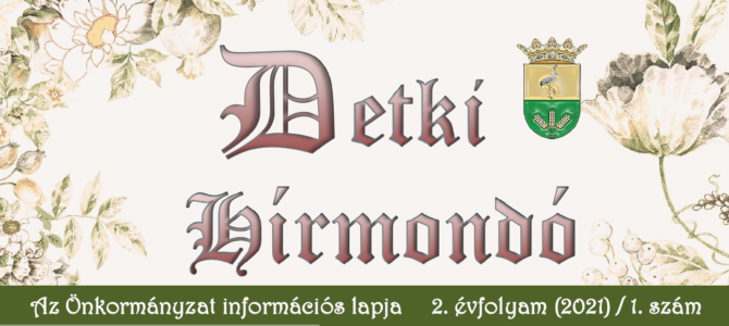 Detki Hírmondó 2. évfolyam (2021) / 1. szám Detki Hírmondó 2. évfolyam (2021) / 1. szám